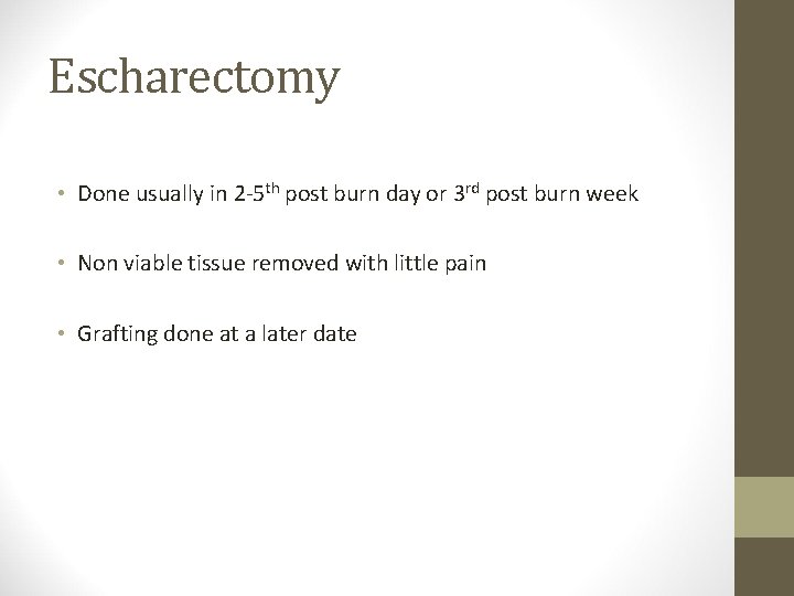 Escharectomy • Done usually in 2 -5 th post burn day or 3 rd