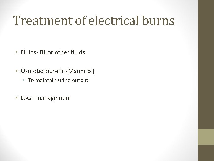 Treatment of electrical burns • Fluids- RL or other fluids • Osmotic diuretic (Mannitol)