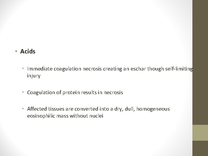  • Acids • Immediate coagulation necrosis creating an eschar though self-limiting injury •
