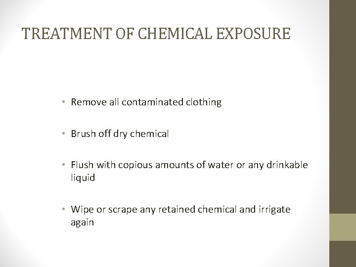 TREATMENT OF CHEMICAL EXPOSURE • Remove all contaminated clothing • Brush off dry chemical