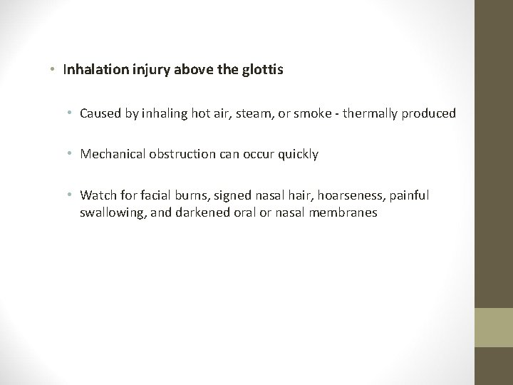  • Inhalation injury above the glottis • Caused by inhaling hot air, steam,