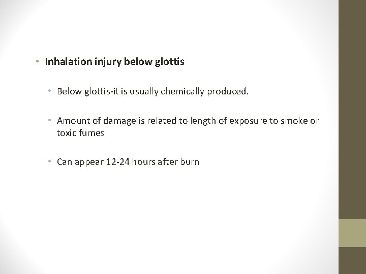  • Inhalation injury below glottis • Below glottis-it is usually chemically produced. •