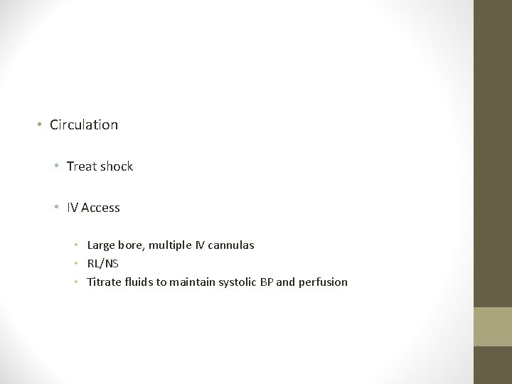  • Circulation • Treat shock • IV Access • Large bore, multiple IV