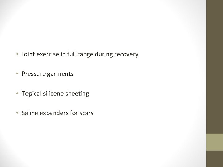  • Joint exercise in full range during recovery • Pressure garments • Topical