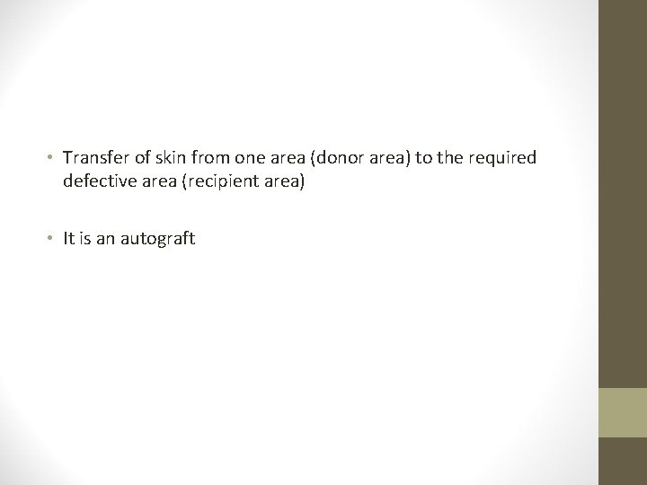  • Transfer of skin from one area (donor area) to the required defective