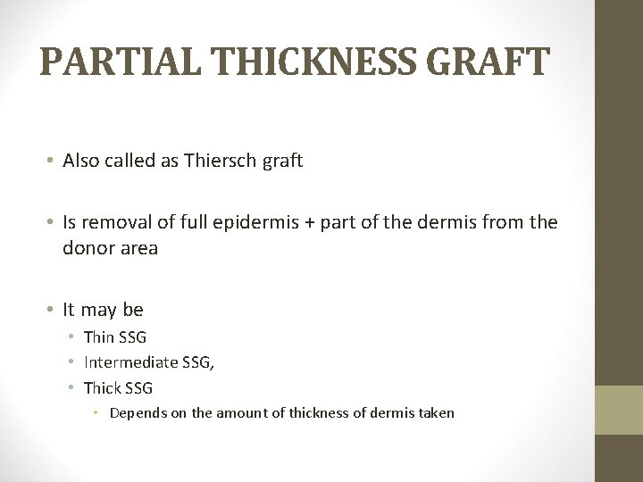 PARTIAL THICKNESS GRAFT • Also called as Thiersch graft • Is removal of full