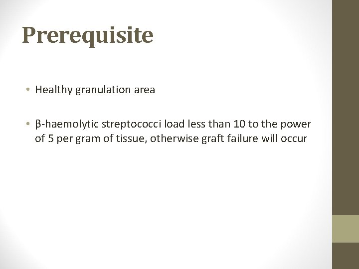 Prerequisite • Healthy granulation area • β-haemolytic streptococci load less than 10 to the