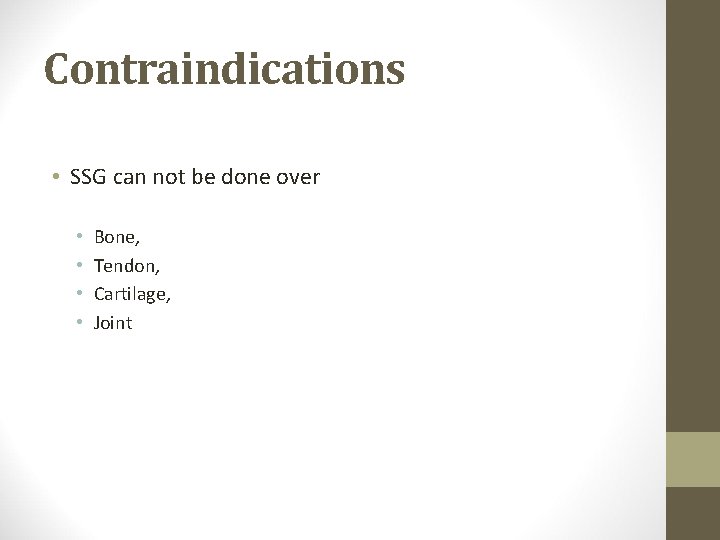 Contraindications • SSG can not be done over • • Bone, Tendon, Cartilage, Joint