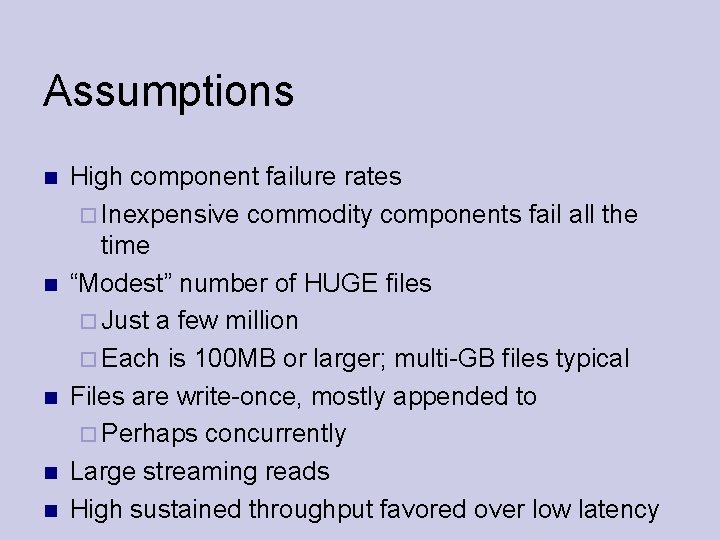 Assumptions High component failure rates Inexpensive commodity components fail all the time “Modest” number