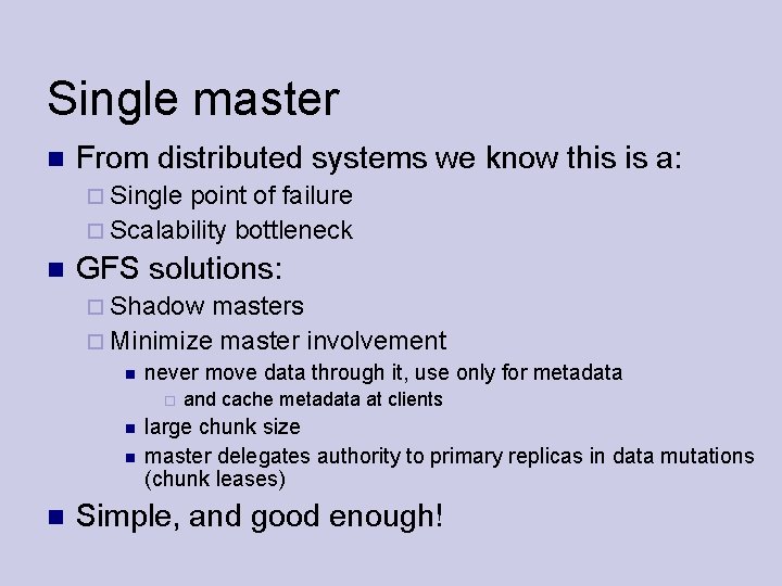 Single master From distributed systems we know this is a: Single point of failure