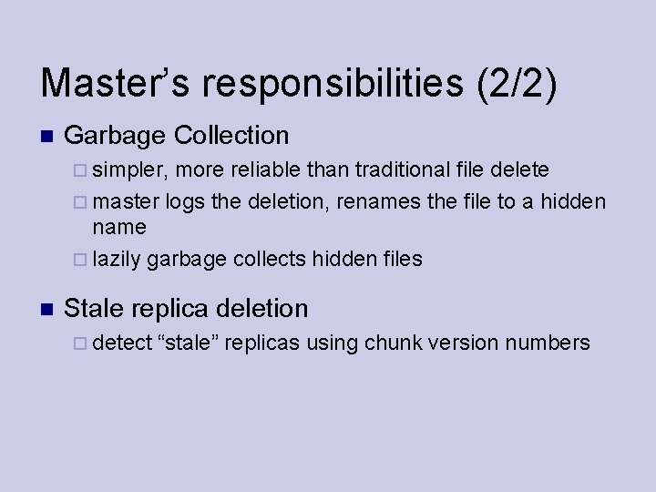 Master’s responsibilities (2/2) Garbage Collection simpler, more reliable than traditional file delete master logs