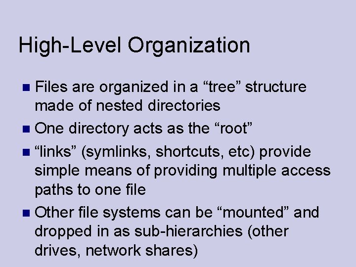 High-Level Organization Files are organized in a “tree” structure made of nested directories One