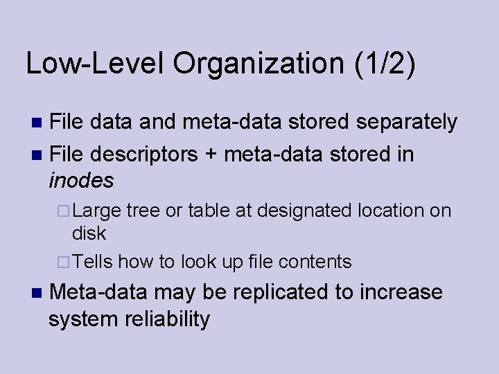 Low-Level Organization (1/2) File data and meta-data stored separately File descriptors + meta-data stored