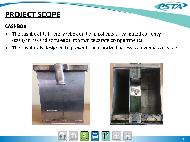 PROJECT SCOPE CASHBOX • The cashbox fits in the farebox unit and collects all