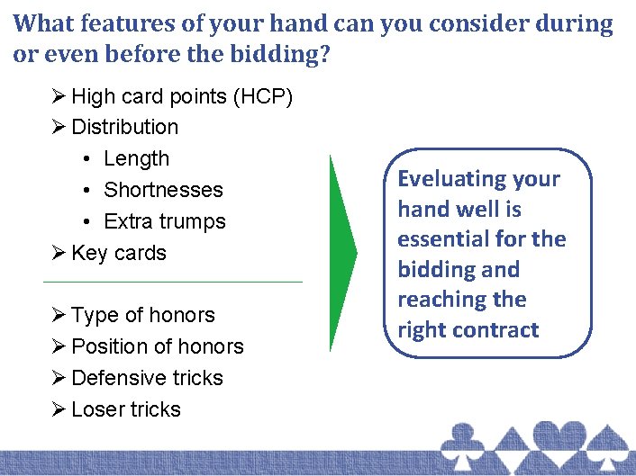 What features of your hand can you consider during or even before the bidding?