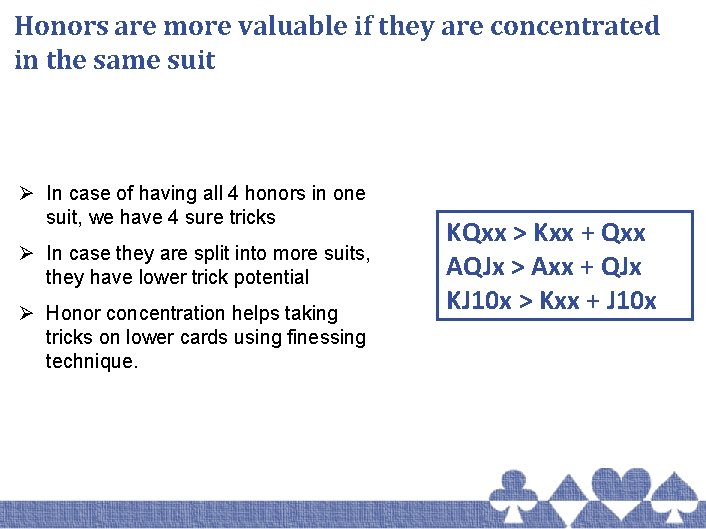 Honors are more valuable if they are concentrated in the same suit Ø In