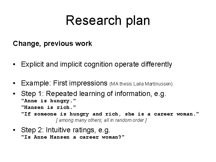 Research plan Change, previous work • Explicit and implicit cognition operate differently • Example: