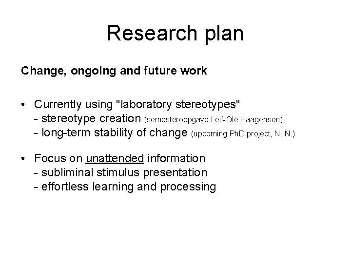 Research plan Change, ongoing and future work • Currently using "laboratory stereotypes" - stereotype