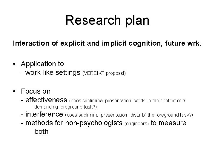 Research plan Interaction of explicit and implicit cognition, future wrk. • Application to -