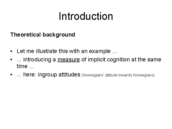 Introduction Theoretical background • Let me illustrate this with an example. . . •