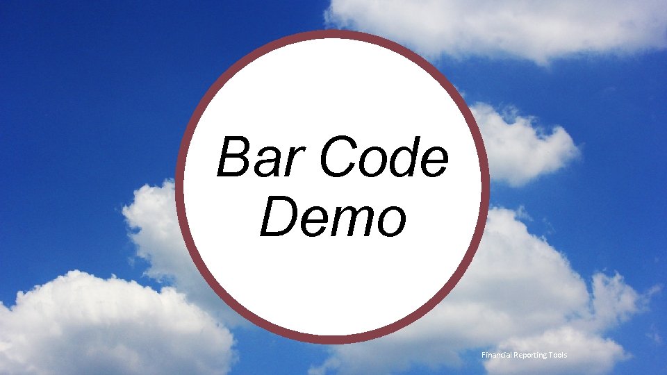 Bar Code Demo t Financial Reporting Tools 
