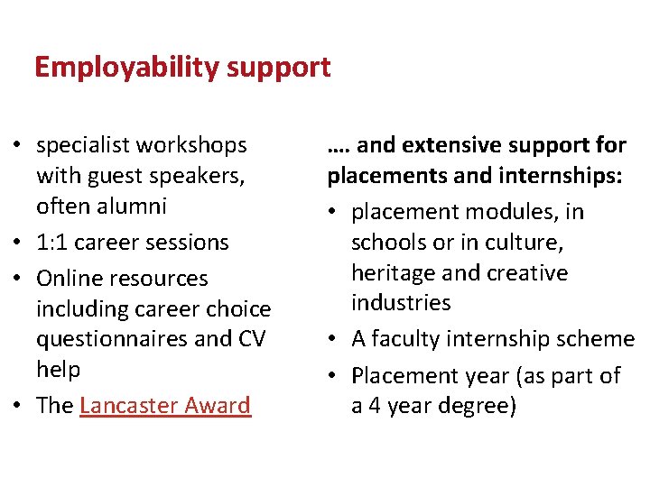 Employability support • specialist workshops with guest speakers, often alumni • 1: 1 career