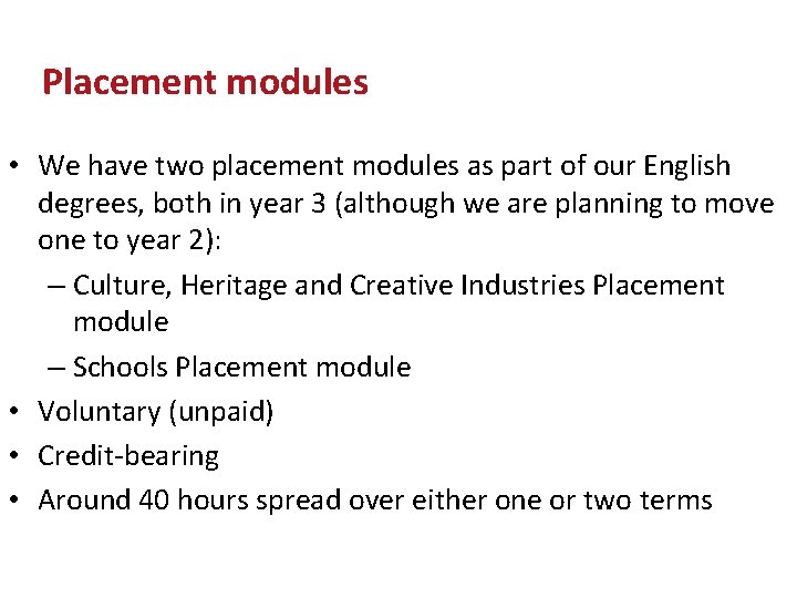 Placement modules • We have two placement modules as part of our English degrees,