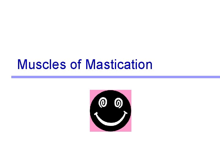 Muscles of Mastication Muscles of Mastication