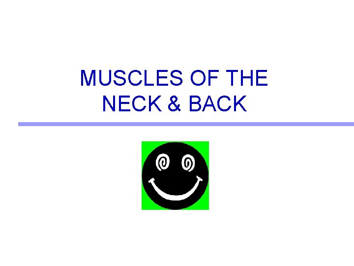 MUSCLES OF THE NECK & BACK MUSCLES OF THE NECK & BACK
