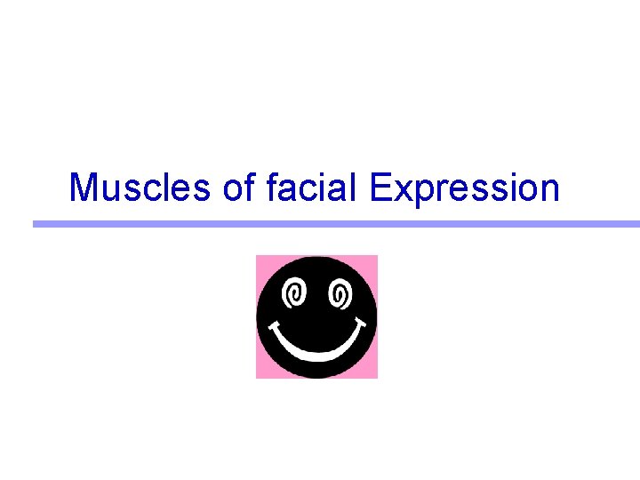 Muscles of facial Expression Muscles of facial Expression