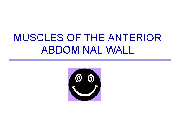 MUSCLES OF THE ANTERIOR ABDOMINAL WALL MUSCLES OF THE ANTERIOR ABDOMINAL WALL