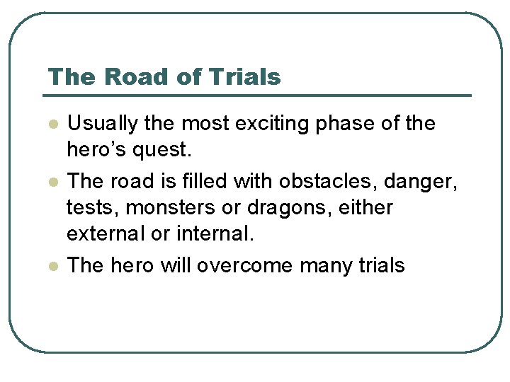 The Road of Trials l l l Usually the most exciting phase of the