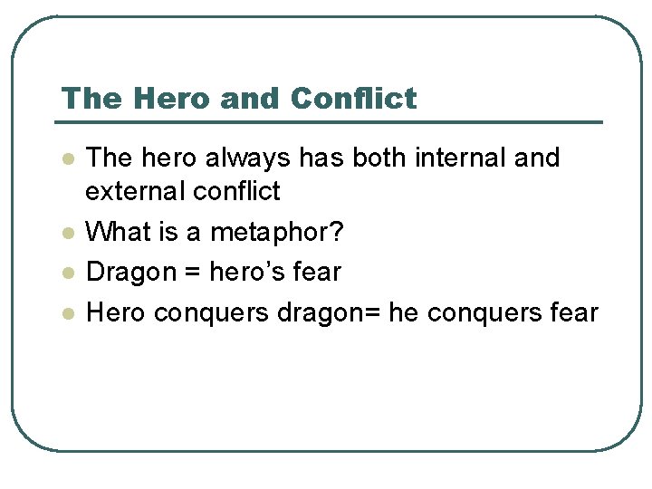 The Hero and Conflict l l The hero always has both internal and external