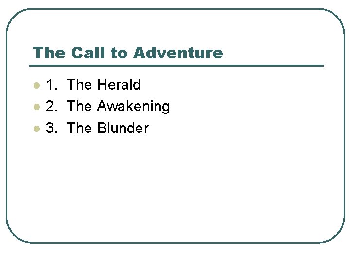 The Call to Adventure l l l 1. The Herald 2. The Awakening 3.