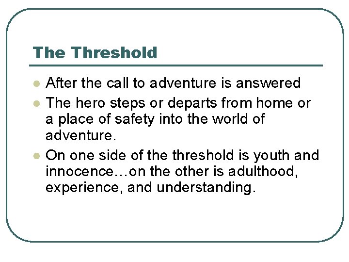 The Threshold l l l After the call to adventure is answered The hero