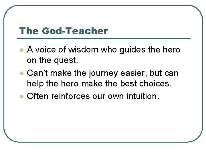 The God-Teacher l l l A voice of wisdom who guides the hero on