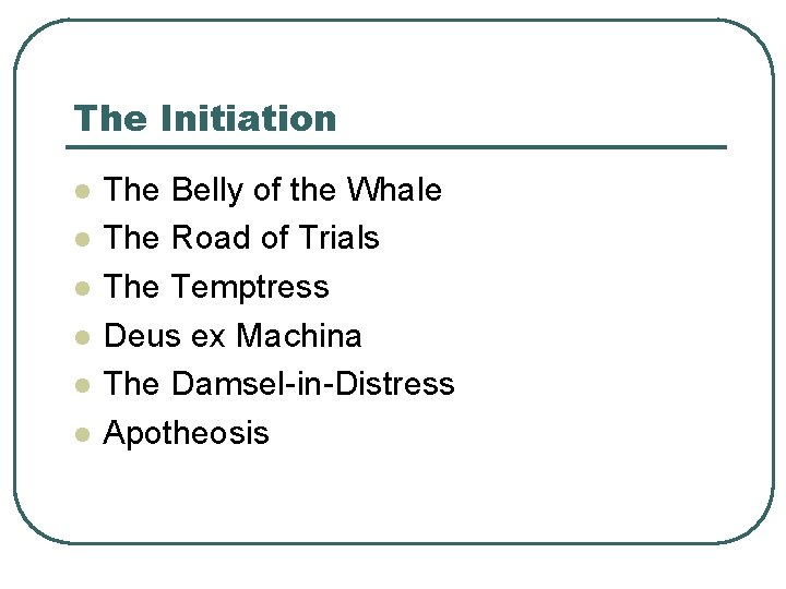 The Initiation l l l The Belly of the Whale The Road of Trials