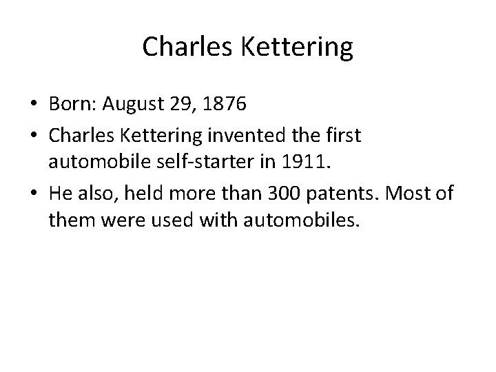 Charles Kettering • Born: August 29, 1876 • Charles Kettering invented the first automobile