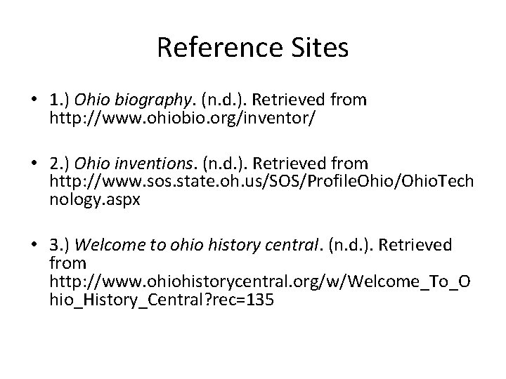 Reference Sites • 1. ) Ohio biography. (n. d. ). Retrieved from http: //www.