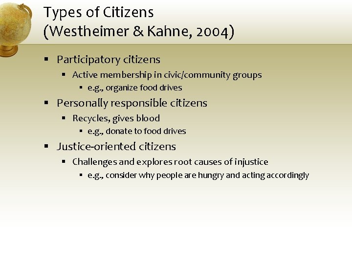 Types of Citizens (Westheimer & Kahne, 2004) § Participatory citizens § Active membership in