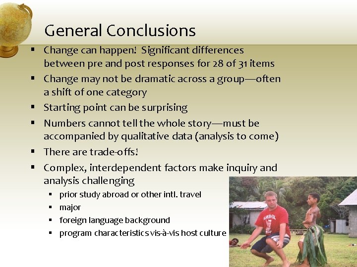 General Conclusions § Change can happen! Significant differences between pre and post responses for