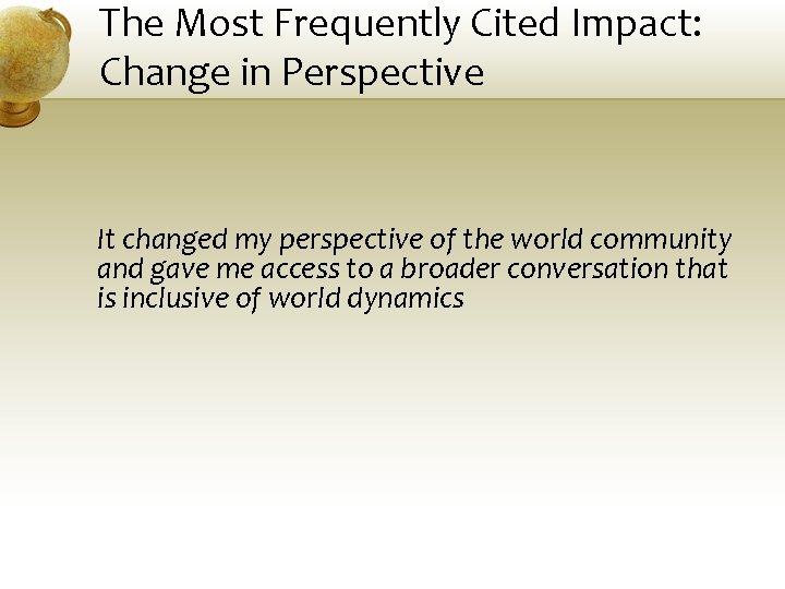 The Most Frequently Cited Impact: Change in Perspective It changed my perspective of the