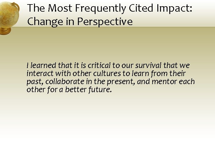 The Most Frequently Cited Impact: Change in Perspective I learned that it is critical