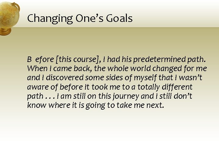 Changing One’s Goals B efore [this course], I had his predetermined path. When I