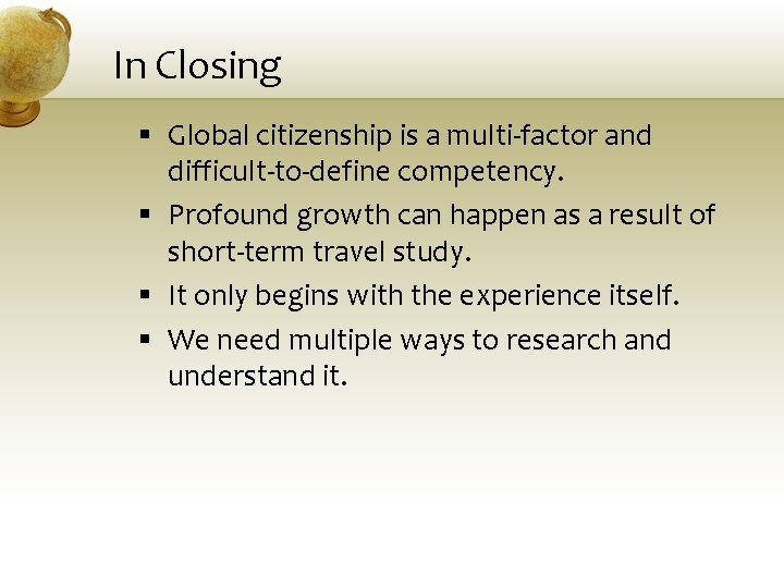 In Closing § Global citizenship is a multi-factor and difficult-to-define competency. § Profound growth