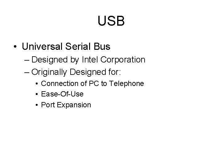 USB • Universal Serial Bus – Designed by Intel Corporation – Originally Designed for: