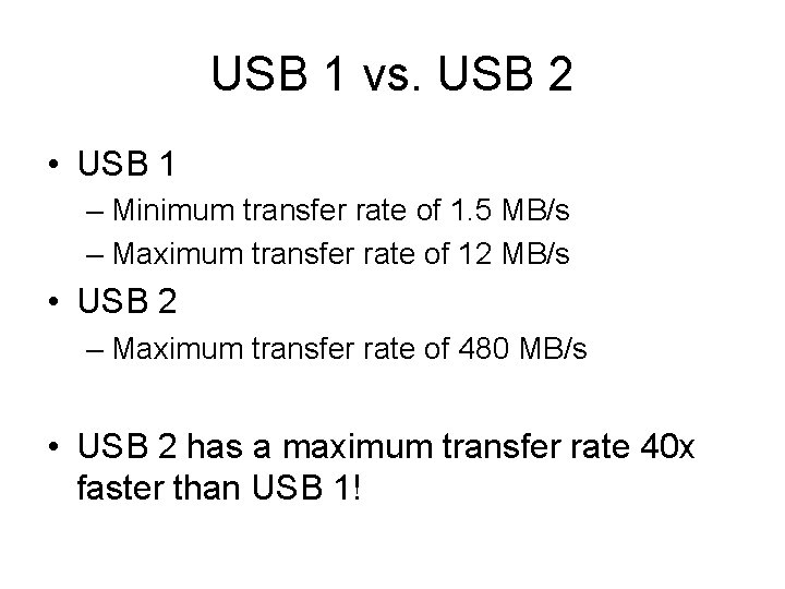 USB 1 vs. USB 2 • USB 1 – Minimum transfer rate of 1.