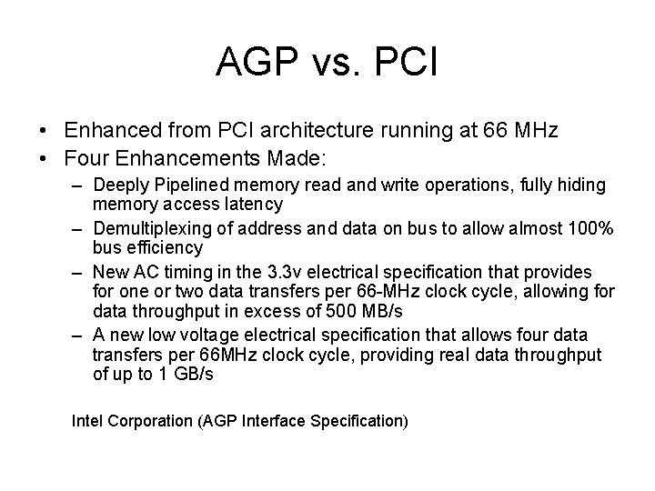 AGP vs. PCI • Enhanced from PCI architecture running at 66 MHz • Four