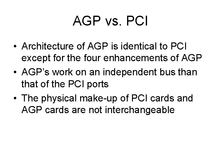 AGP vs. PCI • Architecture of AGP is identical to PCI except for the