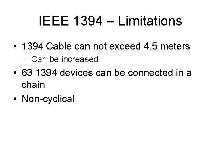 IEEE 1394 – Limitations • 1394 Cable can not exceed 4. 5 meters –